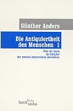 Die Antiquiertheit des Menschen: Die Antiquiertheit des Menschen 1: Über die Seele im Zeitalter der zweiten industriellen Revolution: Bd I