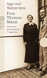 Frau Thomas Mann: Das Leben der Katharina Pringsheim - Inge Jens