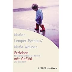 Erziehen mit Gef�hl. Emotionale Intelligenz f�rdern und einsetzen.