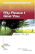 My Peace I Give You: John 11-21 (Six Weeks With the Bible for Catholic Teens)
