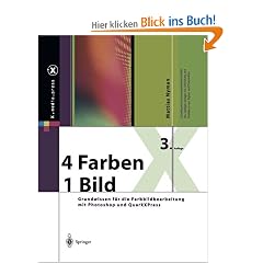 4 Farben - ein Bild. Grundwissen f�r die Farbbildbearbeitung von der Eingabe bis zum Proof mit Photoshop, QuarkXPress, InDesign und PDF/X (X.media.press)