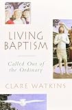 Living baptism : called out of the ordinary