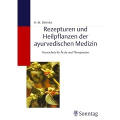 Rezepturen und Heilpflanzen der ayurvedischen Medizin. Verzeichnis f�r �rzte und Therapeuten