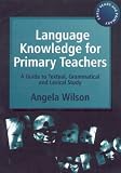 Language Knowledge for Primary Teachers: A Guide to Textual, Grammatical and Lexical Study (Early Years & Primary)