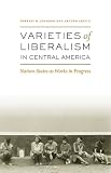 Varieties of Liberalism in Central America: Nation-States as Works in Progress