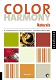 Color Harmony: Naturals: A Guide for Creating Great Color Combinations with a Natural Pallet