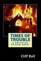 Times of Trouble: a Christian fiction End Times thriller novel ~ Cliff Ball