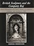 British Sculpture and the Company Raj: Church Monuments and Public Statuary in Madras, Calcutta, and Bombay to 1858
