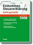 Einkommensteuererkl&auml;rung 2007/2008 leicht gemacht: Schritt-f&uuml;r-Schritt-Leitfaden f&uuml;r Ihre Steuererkl&auml;rung 2007. Vereinfachte Steuererkl&auml;rung 2007 f&uuml;r Arbeitnehmer. Steuer-Spar-Tipps