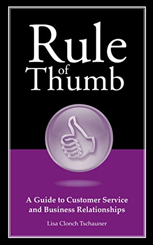 Rule of Thumb: A Guide to Customer Service and Business Relationships (Rule ofThumb Book 8)