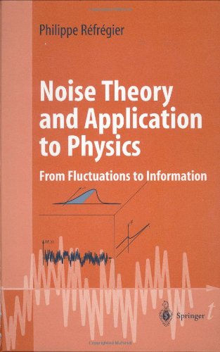 Noise Theory and Application to Physics: From Fluctuations to Information (Advanced Texts in Physics)