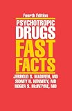 Psychotropic Drugs: Fast Facts, Fourth Edition Sidney H. Kennedy, Jerrold S. Maxmen, Roger S. Mcintyre