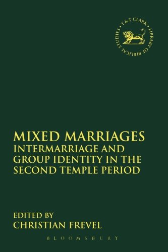 Mixed Marriages: Intermarriage and Group Identity in the Second Temple Period (The Library of Hebrew Bible/Old Testament Studies)