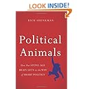 Political Animals: How Our Stone-Age Brain Gets in the Way of Smart Politics