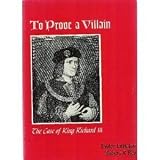 To Prove a Villain: The Case of King Richard the Third