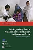 Building on early gains in Afghanistan's health, nutrition, and population sector : challenges and options