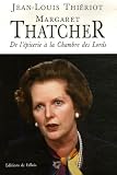 Margaret Thatcher : De l'�picerie � la Chambre des Lords