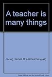 A teacher is many things