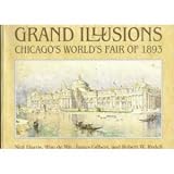 Grand Illusions: Chicagos Worlds Fair of 1893