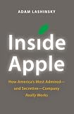 Inside Apple: How America s Most Admired--and Secretive--Company Really Works