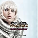 SpaceSex | Erotik Audio Story | Erotisches H�rbuch: CD H�rbuchvon "Lucy Palmer"