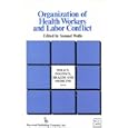 Organization of Health Workers and Labor Conflict (Policy, Politics, Health, and Medicine Series) by  Samuel Wolfe