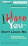 I Hate You -- Don't Leave Me