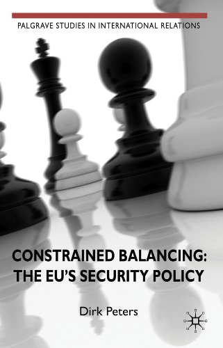 Constrained Balancing: The EU's Security Policy: The EU's Security Policy (Palgrave Studies in International Relations)
