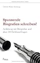 Spannende Biografien schreiben: Anleitung mit Beispielen und &uuml;ber 300 Schl&uuml;sselfragen