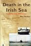Death in the Irish Sea: The Sinking of the Rms Leinster