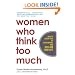 Women Who Think Too Much: How to Break Free of Overthinking and Reclaim Your Life