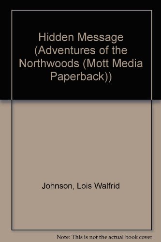 The Hidden Message (Adventures of the Northwoods, Book 2)