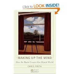 Making Up the Mind: How the Brain Creates Our Mental World