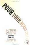 Pour Your Heart Into It: How Starbucks Built a Company One Cup at a Time