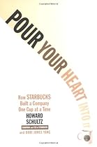 Pour Your Heart Into It: How Starbucks Built a Company One Cup at a Time