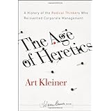 The Age of Heretics: A History of the Radical Thinkers Who Reinvented Corporate Management (J-B Warren Bennis Series)