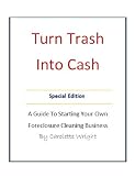 Turn Cash Into Trash: A Guide to Starting Your Own Foreclosure
