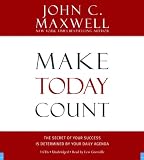Make Today Count: The Secret of Your Success Is Determined by Your Daily Agenda