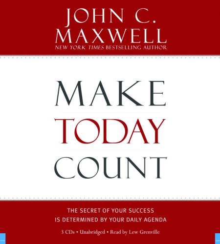 Make Today Count: The Secret of Your Success Is Determined by Your Daily Agenda