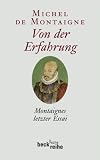Von der Erfahrung: Montaignes letzer Essai - Michel de Montaigne