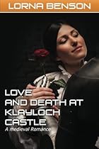 Love and Death at Castle Klayloch: A Medieval Romance (Tales from Castle Klayloch) (Volume 1)