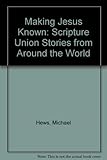 Making Jesus known : Scripture Union stories from around the world