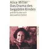 Das Drama des begabten Kindes und die Suche nach dem wahren Selbstvon "Alice Miller"