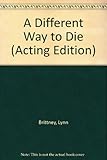 A different way to die : a play