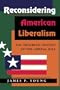 Reconsidering American Liberalism: The Troubled Odyssey Of The Liberal Idea