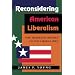 Reconsidering American Liberalism: The Troubled Odyssey Of The Liberal Idea