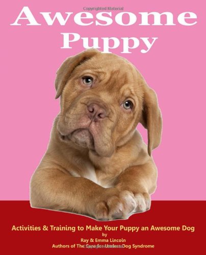Awesome Puppy: Activities & Training to Make Your Puppy an Awesome Dog