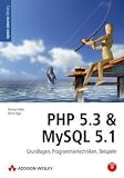 PHP 5.3 & MySQL 5.1: Grundlagen, Programmiertechniken, Beispiele