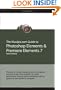 The Muvipix.com Guide to Photoshop Elements & Premiere Elements 7: The tools in Adobe's amazing suite of programs, and how to use them together