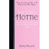 how to be a hottie become uniquely irresistibly you and attract men like crazy